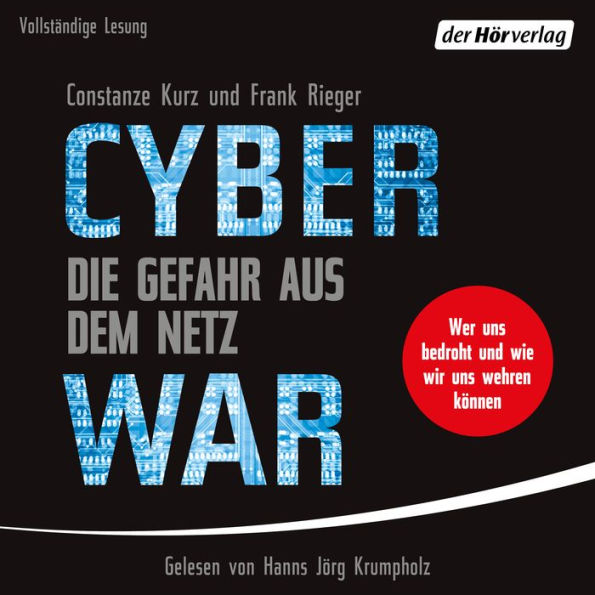 Cyberwar - Die Gefahr aus dem Netz: Wer uns bedroht und wie wir uns wehren können