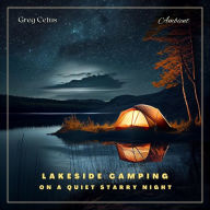 Lakeside Camping On A Quiet Starry Night: Ambient Audio For Holistic Living and Relaxation