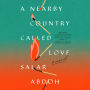 A Nearby Country Called Love: A Novel