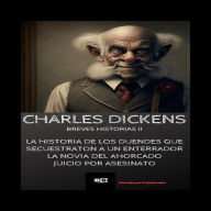 Charles Dickens Breves Historias II: La historia de los duendes que secuestraron a un enterrador-La novia del ahorcado-Juicio por asesinato