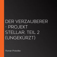 Der Verzauberer - Projekt Stellar, Teil 2 (Ungekürzt)