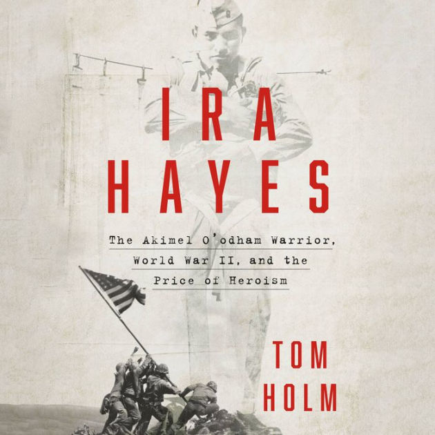 Ira Hayes The Akimel O Odham Warrior World War Ii And The Price Of