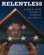 Relentless: A Gold Star Father's Pursuit of Truth