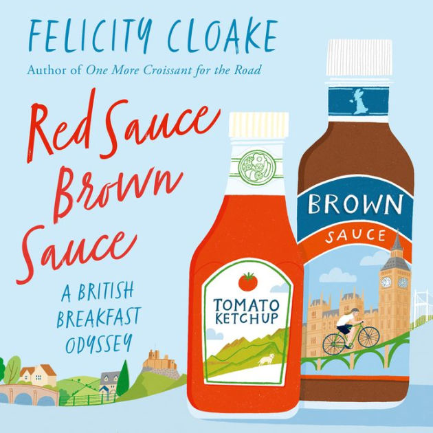 Red Sauce Brown Sauce A British Breakfast Odyssey by Felicity Cloake