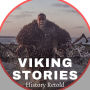 Viking Stories: Tales of Real Life Vikings, Viking Society and Conquests