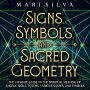 Signs, Symbols, and Sacred Geometry: The Ultimate Guide to the Spiritual Meaning of Angelic Sigils, Totems, Various Shapes, and Symbols