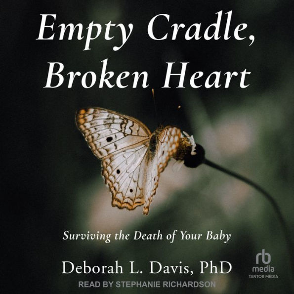 Empty Cradle, Broken Heart: Surviving the Death of Your Baby