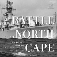 The Battle of North Cape: The Death Ride of the Scharnhorst, 1943