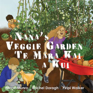 Nana's Veggie Garden - Te M¿ra Kai a Kui: A Bilingual Read Along Book in English and Te Reo M¿ori