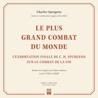 Le Plus grand combat du monde: L'exhortation finale de C. H. Spurgeon sur le combat de la foi