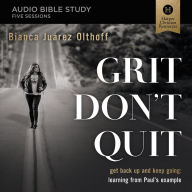 Grit Don't Quit: Audio Bible Studies: Get Back Up and Keep Going - Learning from Paul's Example