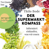 Der Supermarkt-Kompass - Informiert einkaufen, was wir essen (Ungekürzte Lesung)