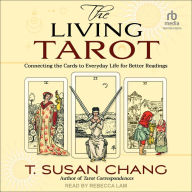 The Living Tarot: Connecting the Cards to Everyday Life for Better Readings