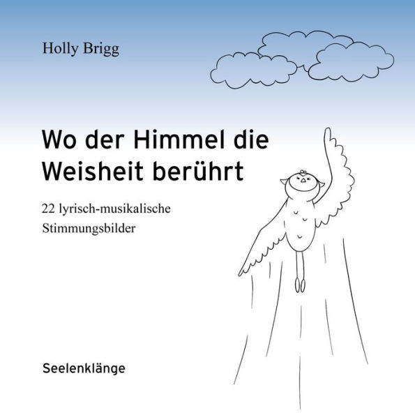 Wo der Himmel die Weisheit berührt: 22 lyrisch-musikalische Stimmungsbilder