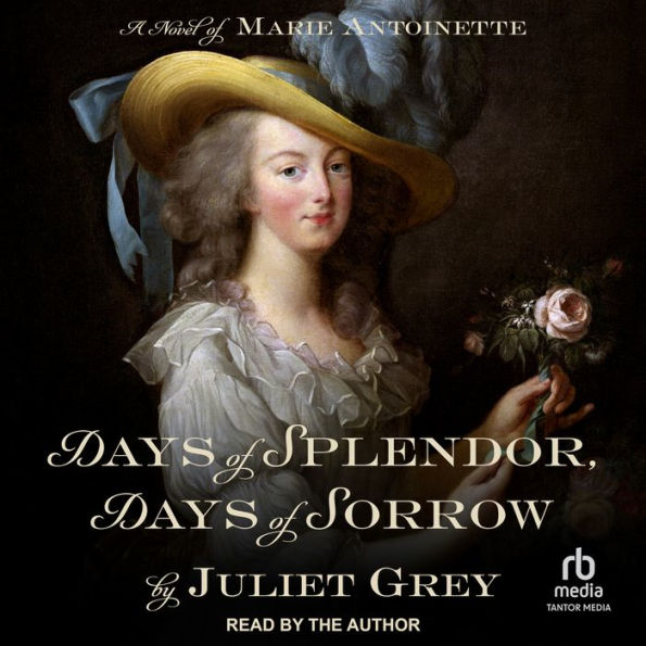 Days of Splendor, Days of Sorrow: A Novel of Marie Antoinette