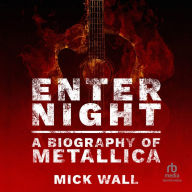 Enter Night: A Biography of Metallica