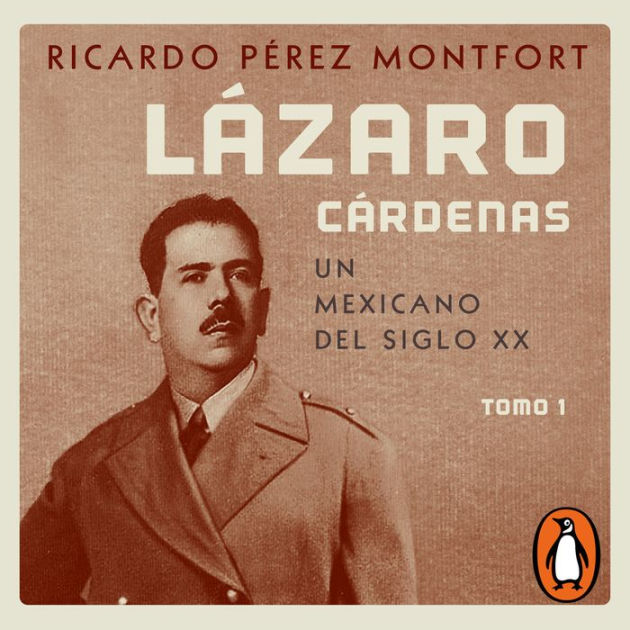 Lázaro Cárdenas Un Mexicano Del Siglo Xx El Hombre Que Cambió Al País 1 Tomo 1 By Ricardo 6366