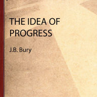 Idea of Progress, The - J.B. Bury