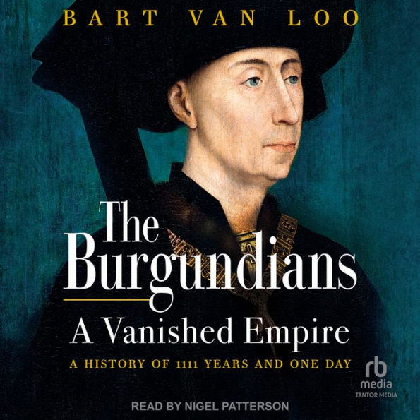 The Burgundians: A Vanished Empire: A History of 1111 Years and One Day