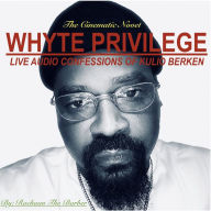 WHYTE PRIVILEGE: Live Audio Confessions Of Kulio Berken