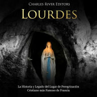 Lourdes: La Historia y Legado del Lugar de Peregrinación Cristiano más Famoso de Francia