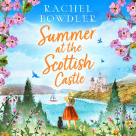 Summer at the Scottish Castle: a totally heart-warming and uplifting romance to escape with this summer