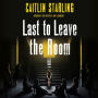 Last to Leave the Room: A Novel