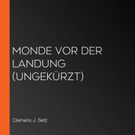 Monde vor der Landung (Ungekürzt)