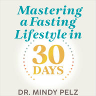 Mastering a Fasting Lifestyle in 30 Days (Abridged)