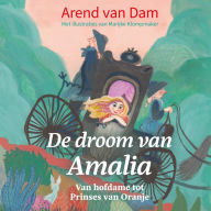 De droom van Amalia: Van hofdame tot Prinses van Oranje