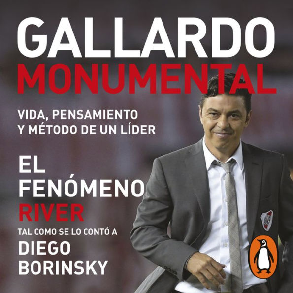 Gallardo Monumental: Vida, pensamiento y método de un líder