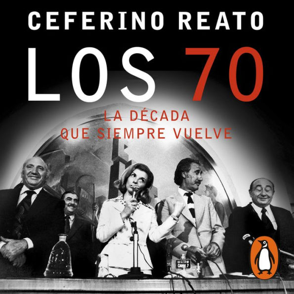 Los 70, la década que siempre vuelve: Toda la verdad sobre Perón, la guerrilla, la dictadura, los desaparecidos y las otras víctimas