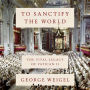 To Sanctify the World: The Vital Legacy of Vatican II