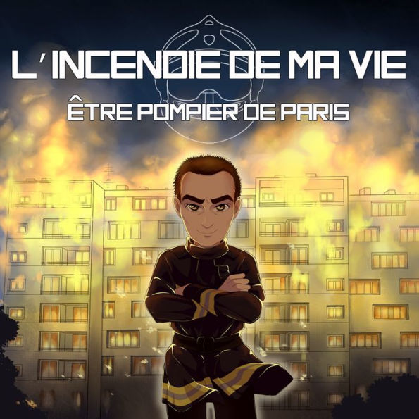 L'incendie de ma vie: Être pompier de Paris