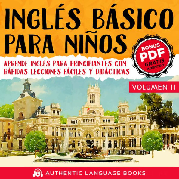 Inglés Básico Para Niños Volumen II: Aprende Inglés Para Principiantes Con Rápidas Lecciones Fáciles Y Didácticas