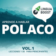 Aprende a hablar polaco Vol. 1: Lecciones 1-30. Para principiantes.