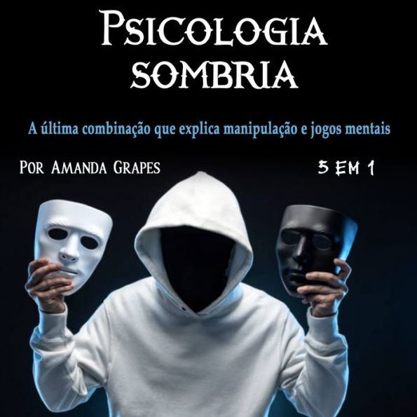 Psicologia sombria: A última combinação que explica manipulação e jogos mentais