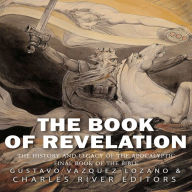 The Book of Revelation: The History and Legacy of the Apocalyptic Final Book of the Bible