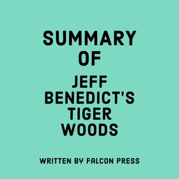 Summary of Jeff Benedict's Tiger Woods by Falcon Press, Jr. William