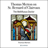 Thomas Merton on St. Bernard of Clairvaux: Mellifluous Doctor