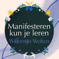 Manifesteren kun je leren: De kunst om je dromen te realiseren