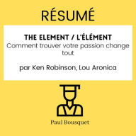 RÉSUMÉ - The Element / L'Élément: Comment trouver votre passion change tout par Ken Robinson, Lou Aronica