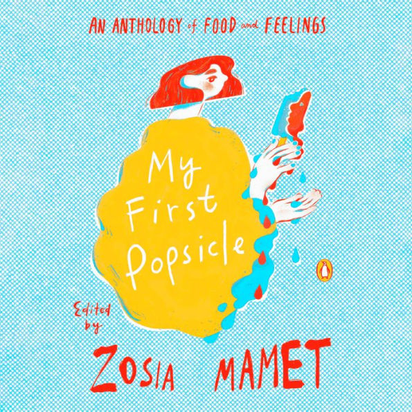 My First Popsicle: An Anthology of Food and Feelings