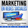 Marketing en Redes Sociales: Marketing en Facebook, Marketing en Youtube, Marketing en Instagram (Libro en Español/Social Media Marketing Book Spanish Version)