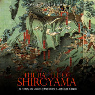 The Battle of Shiroyama: The History and Legacy of the Samurai's Last Stand in Japan