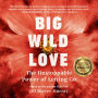 Big Wild Love: The Unstoppable Power of Letting Go