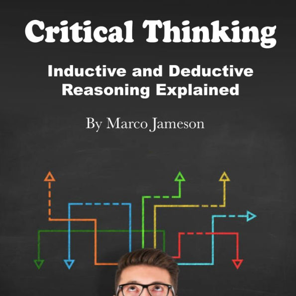 Critical Thinking: Inductive and Deductive Reasoning Explained