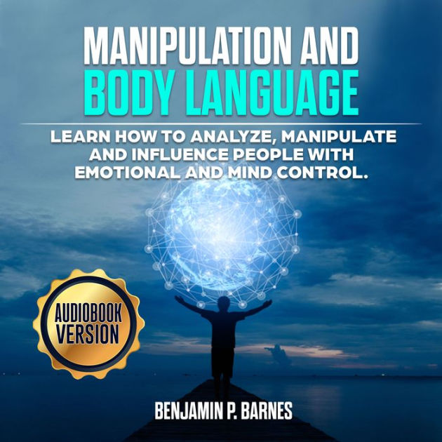 Manipulation And Body Language: Learn How To Analyze, Manipulate And ...