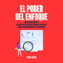 EL PODER DEL ENFOQUE: COMO GANAR DINERO ,CLAVES DEL ÉXITO PARA ALCANZAR TUS METAS GUIA DE EMPRENDIMIENTO Y PROSPERIDAD