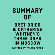 Summary of Bret Baier and Catherine Whitney's Three Days in Moscow